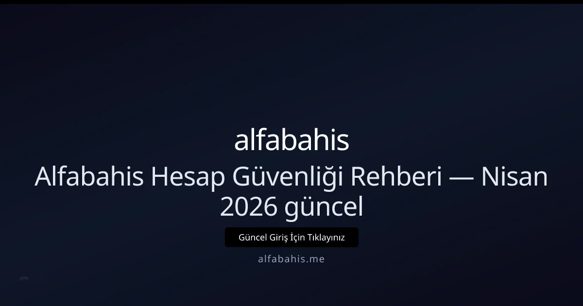 Alfabahis Güvenlik Kılavuzu — Nisan 2026 hakkında bilgilendirici görsel