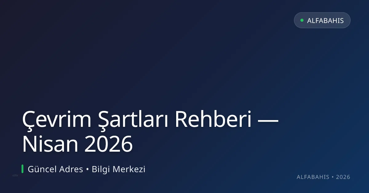 Çevrim Şartları Rehberi — Nisan 2026 konusunda detaylı kılavuz