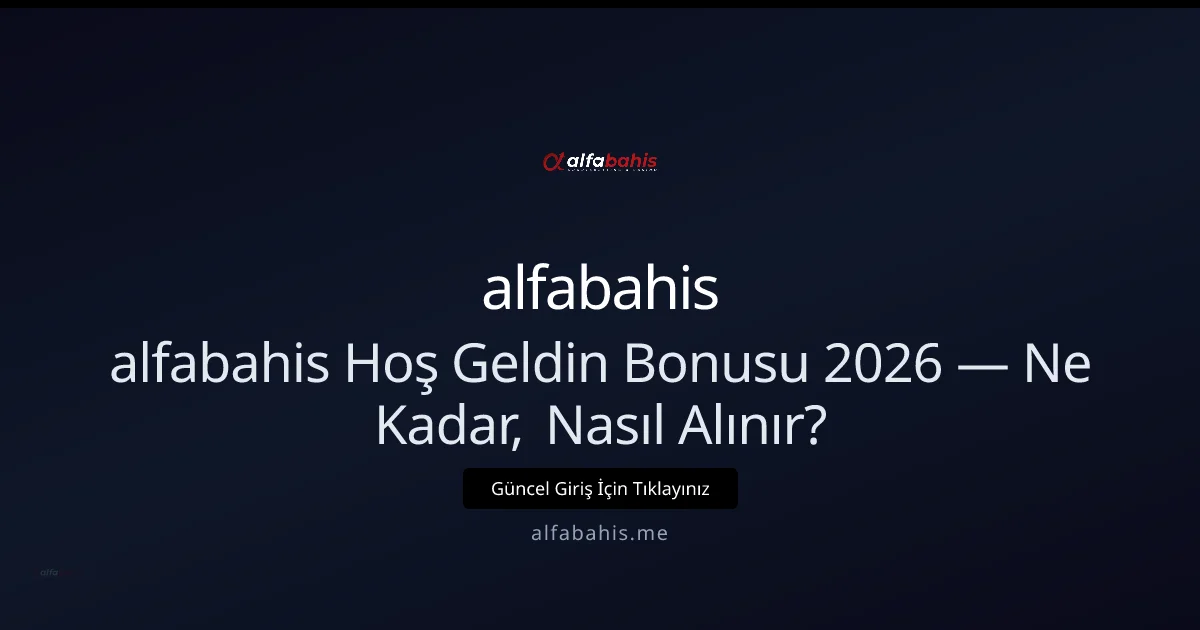 alfabahis Hoş Geldin Bonusu: Almanın Yolları ve Ne Kadar Kazandırır?