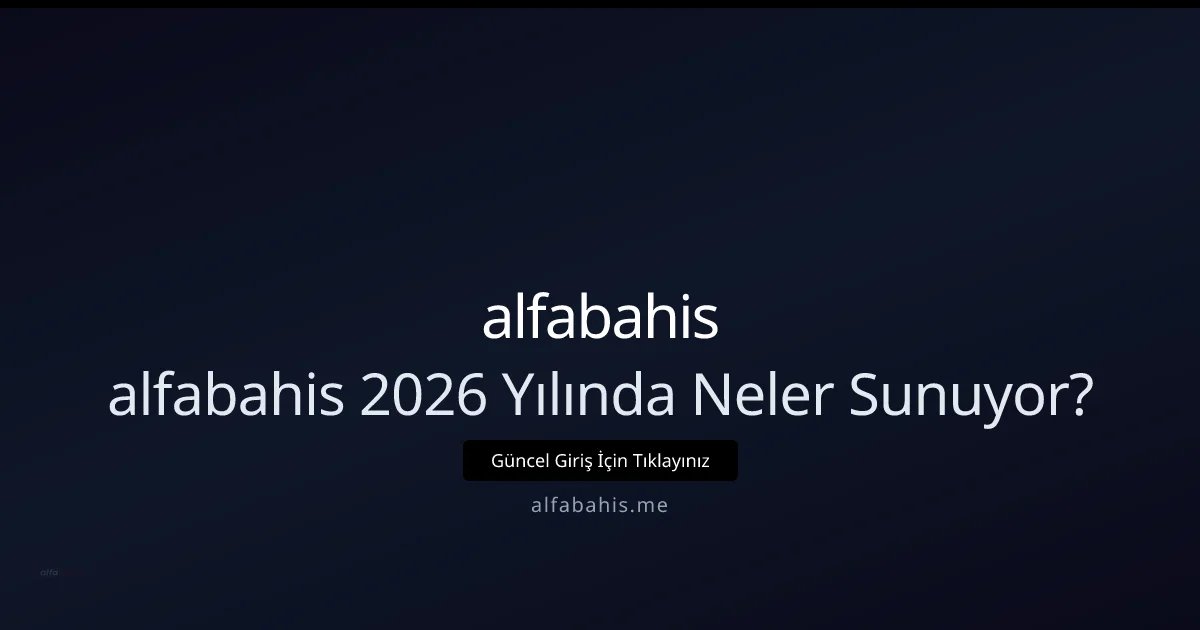 Alfabahis 2026 Rehberi: Yeni Özellikler ve Türkiye İçin İpuçları - alfabahis rehber görseli