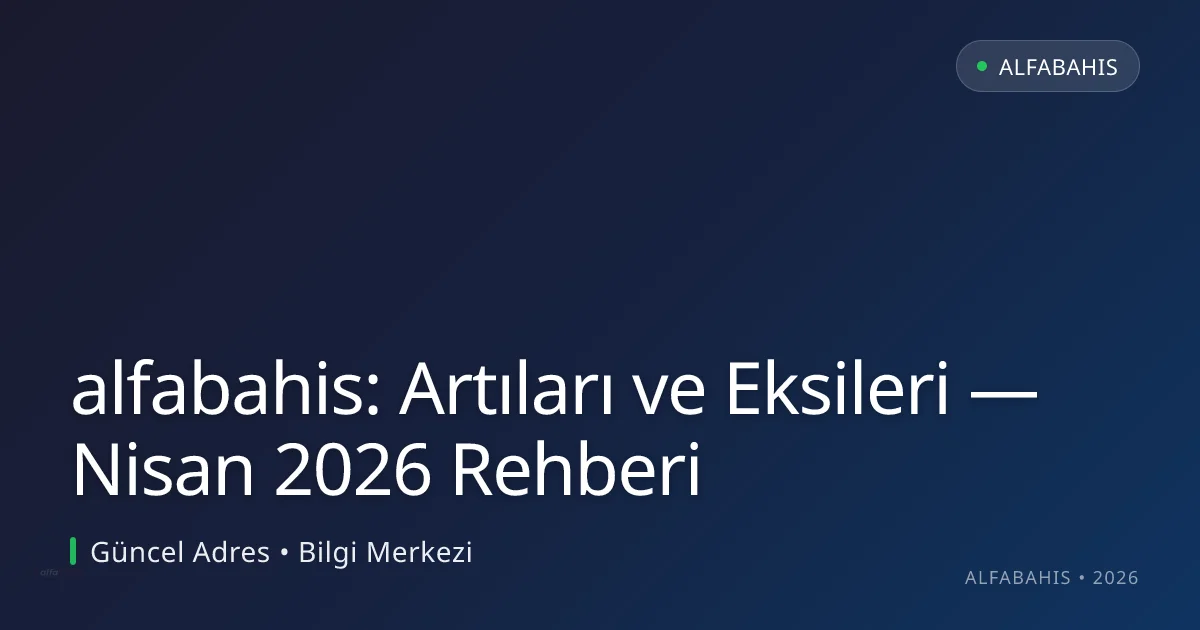 alfabahis: Artıları ve Eksileri — Nisan 2026 Rehberi alfabahis: Artıları ve Eksileri — Nisan 2026 Rehberi hakkında bilgilendirici görsel