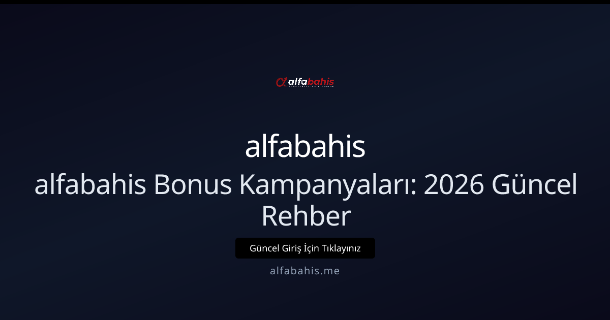 alfabahis Bonus Kampanyaları: 2026 Güncel Rehber alfabahis Bonus Kampanyaları: 2026 Güncel Rehber - alfabahis rehber görseli
