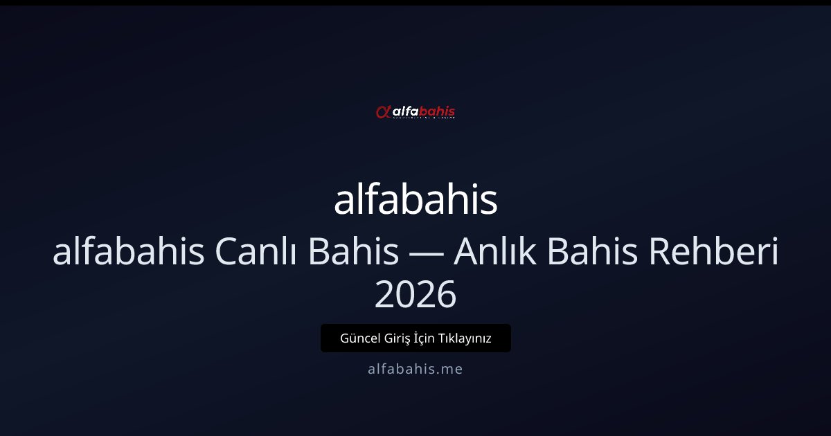 alfabahis Canlı Bahis — Anlık Bahis Rehberi 2026 alfabahis Canlı Bahis — Anlık Bahis Rehberi 2026 - alfabahis rehber görseli