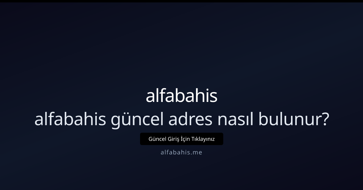 Alfabahis güncel adres nasıl bulunur? Adım adım 2026 - alfabahis rehber görseli