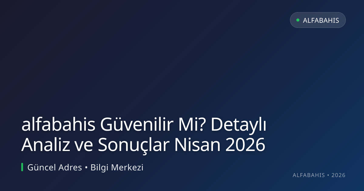 alfabahis Güvenilir Mi? Detaylı Analiz ve Sonuçlar Nisan 2026 alfabahis Güvenilir Mi? Detaylı Analiz ve Sonuçlar Nisan 2026