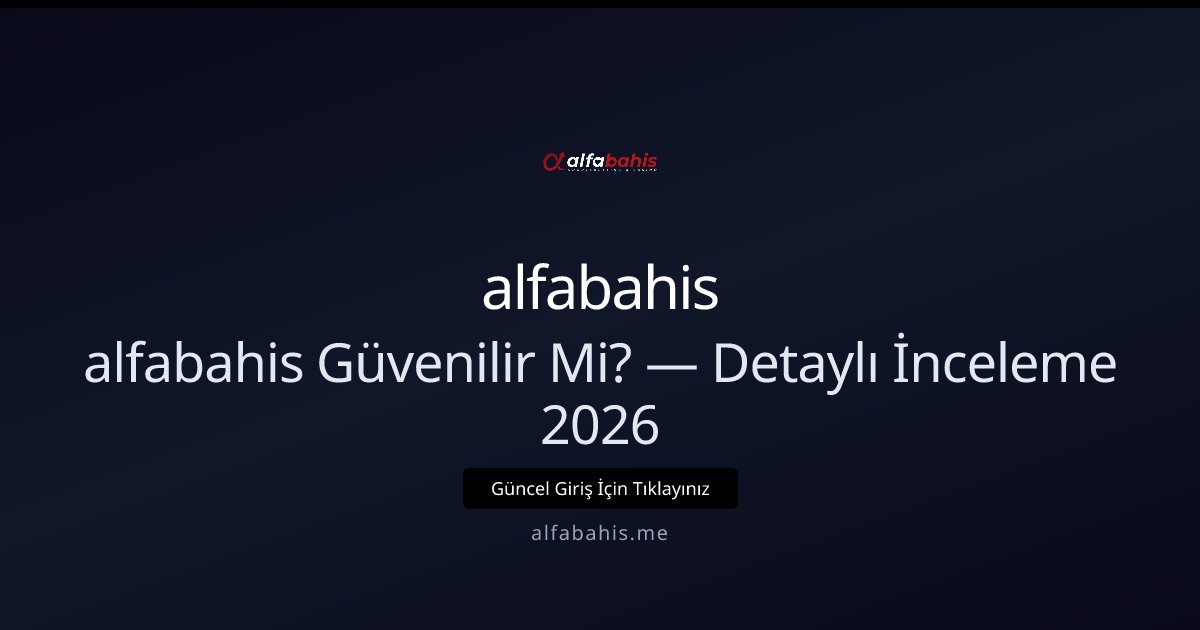 alfabahis Güvenilir Mi? — Detaylı İnceleme 2026 alfabahis Güvenilir Mi? — Detaylı İnceleme 2026 - alfabahis rehber görseli