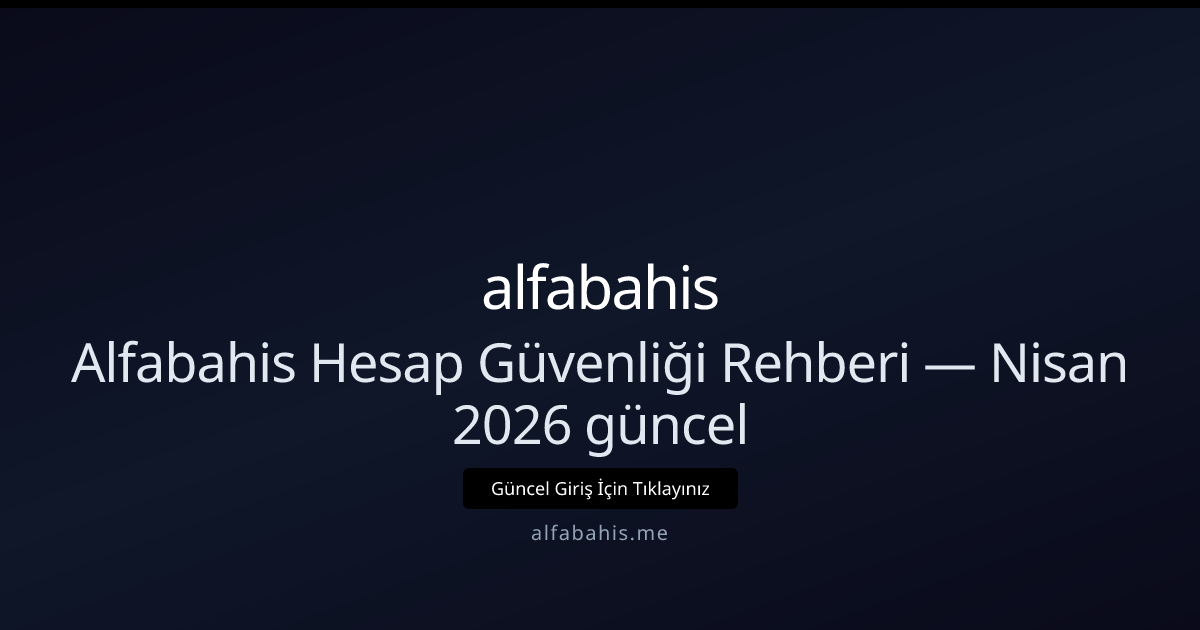 Alfabahis Hesap Güvenliği Rehberi — Nisan 2026 güncel - alfabahis rehber görseli