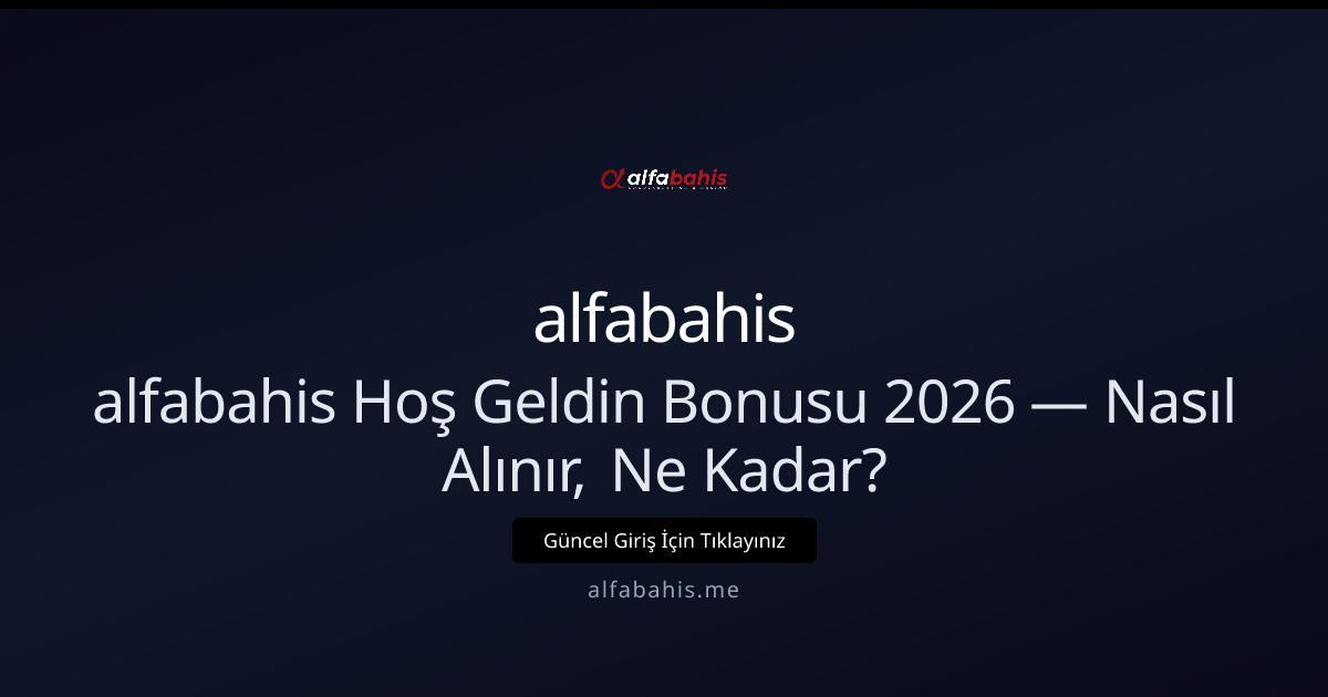alfabahis Hoş Geldin Bonusu 2026 — Nasıl Alınır, Ne Kadar? alfabahis Hoş Geldin Bonusu 2026 — Nasıl Alınır, Ne Kadar? hakkında bilgilendirici görsel