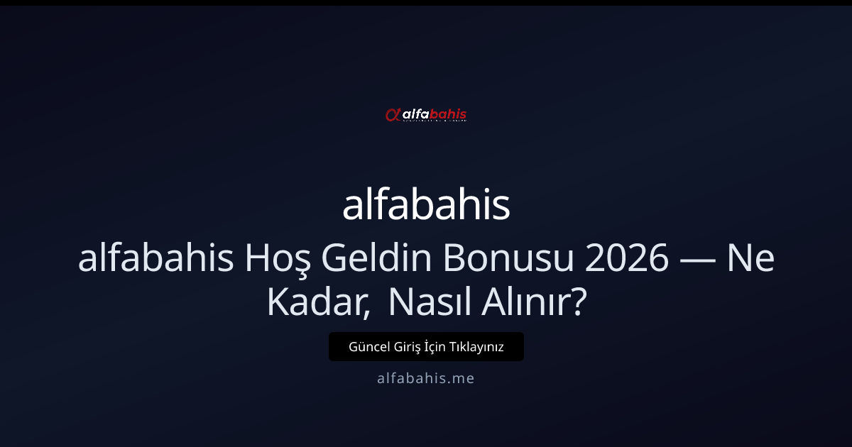 alfabahis Hoş Geldin Bonusu 2026: Ne Kadar, Nasıl Alınır? alfabahis Hoş Geldin Bonusu 2026: Ne Kadar, Nasıl Alınır? - alfabahis rehber görseli