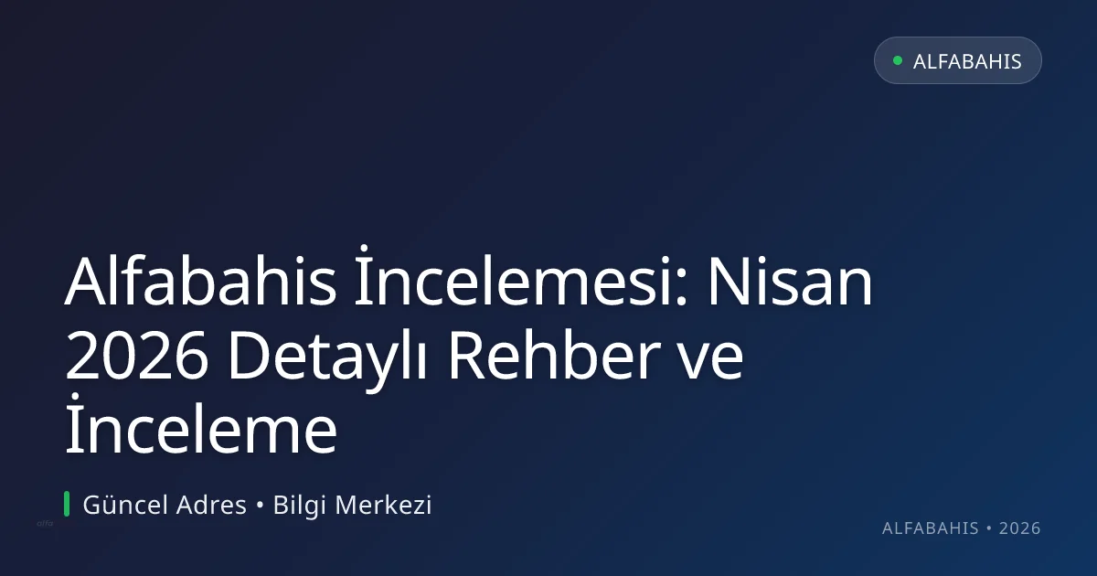 Alfabahis İncelemesi: Nisan 2026 Detaylı Rehber ve İnceleme Alfabahis İncelemesi: Nisan 2026 Detaylı Rehber ve İnceleme — adım adım anlatım