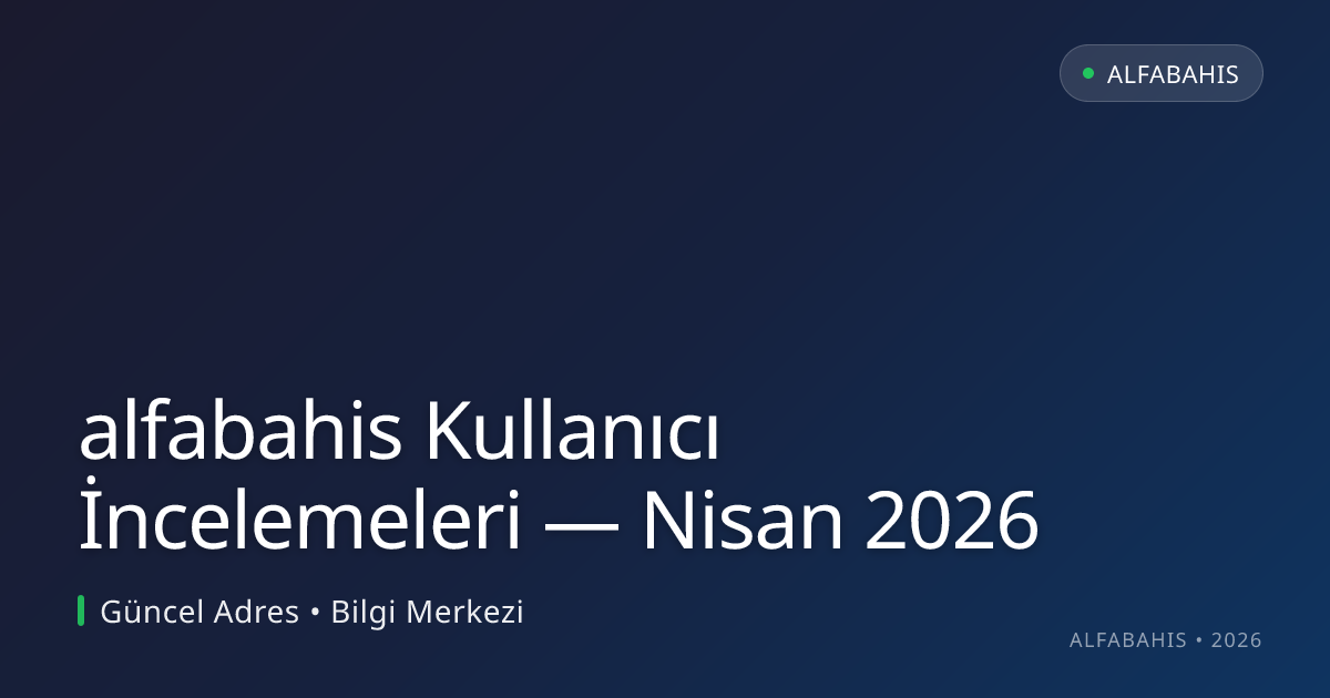 alfabahis Kullanıcı İncelemeleri alfabahis Kullanıcı İncelemeleri — Nisan 2026 hakkında bilgilendirici görsel