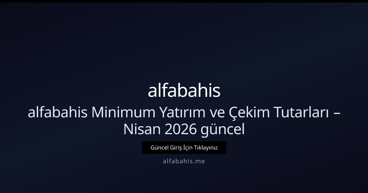 alfabahis Minimum Yatırım ve Çekim Tutarları – Nisan 2026 güncel - alfabahis rehber görseli
