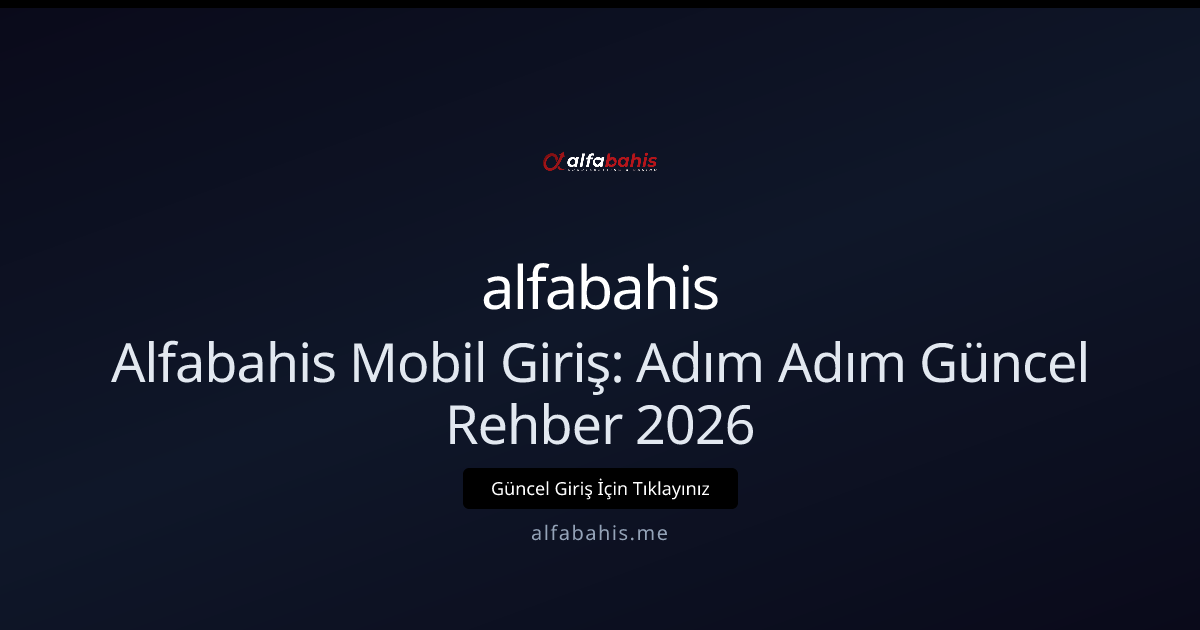 Alfabahis Mobil Giriş: Adım Adım Güncel Rehber 2026 Alfabahis Mobil Giriş: Adım Adım Güncel Rehber 2026 - alfabahis rehber görseli