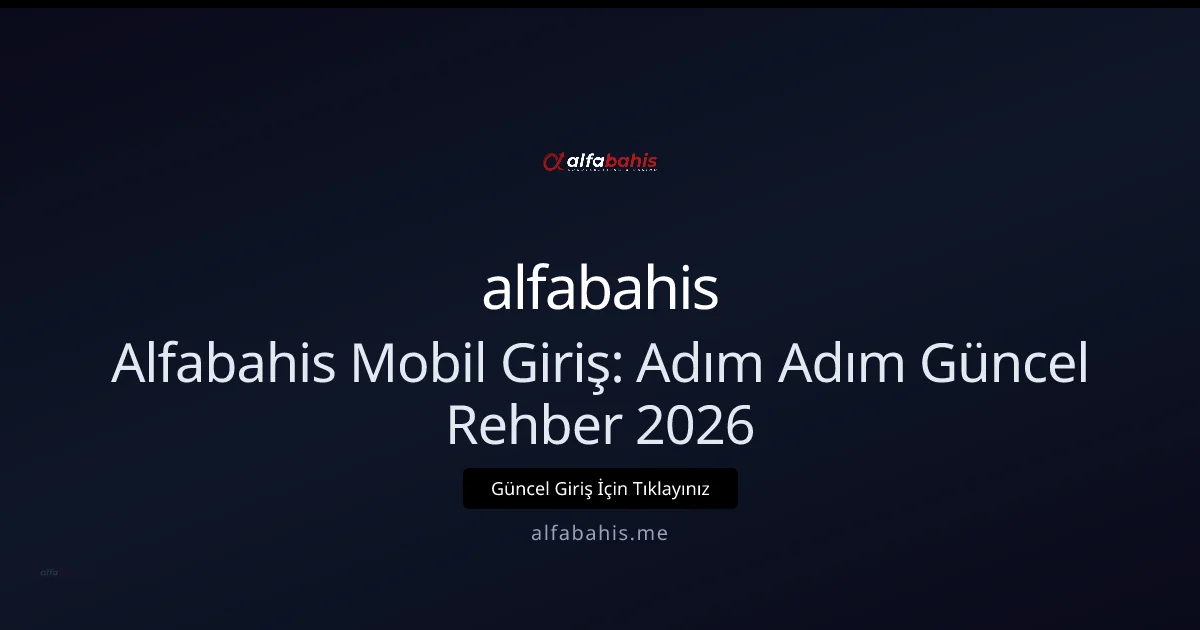 Alfabahis Mobil Giriş: Adım Adım Güncel Rehber 2026 - alfabahis rehber görseli