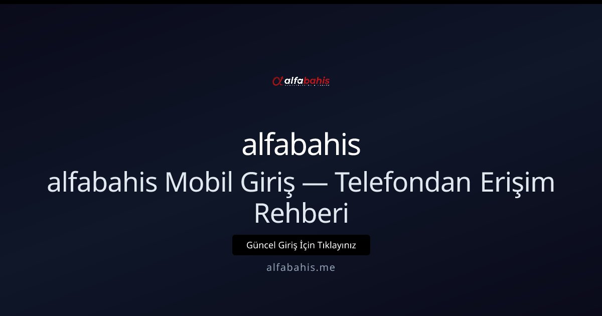 alfabahis Mobil Giriş — Telefondan Erişim Rehberi alfabahis Mobil Giriş — Telefondan Erişim Rehberi - alfabahis rehber görseli