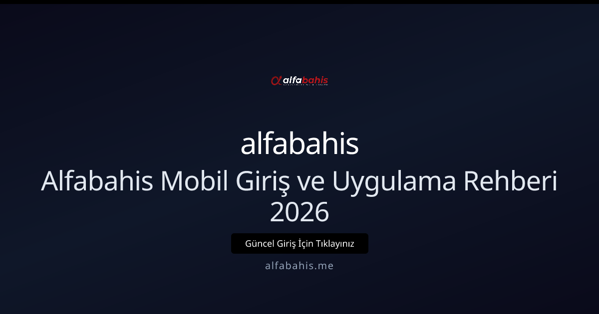 Alfabahis Mobil Giriş ve Uygulama Rehberi 2026 Alfabahis Mobil Giriş ve Uygulama Rehberi 2026 - alfabahis rehber görseli