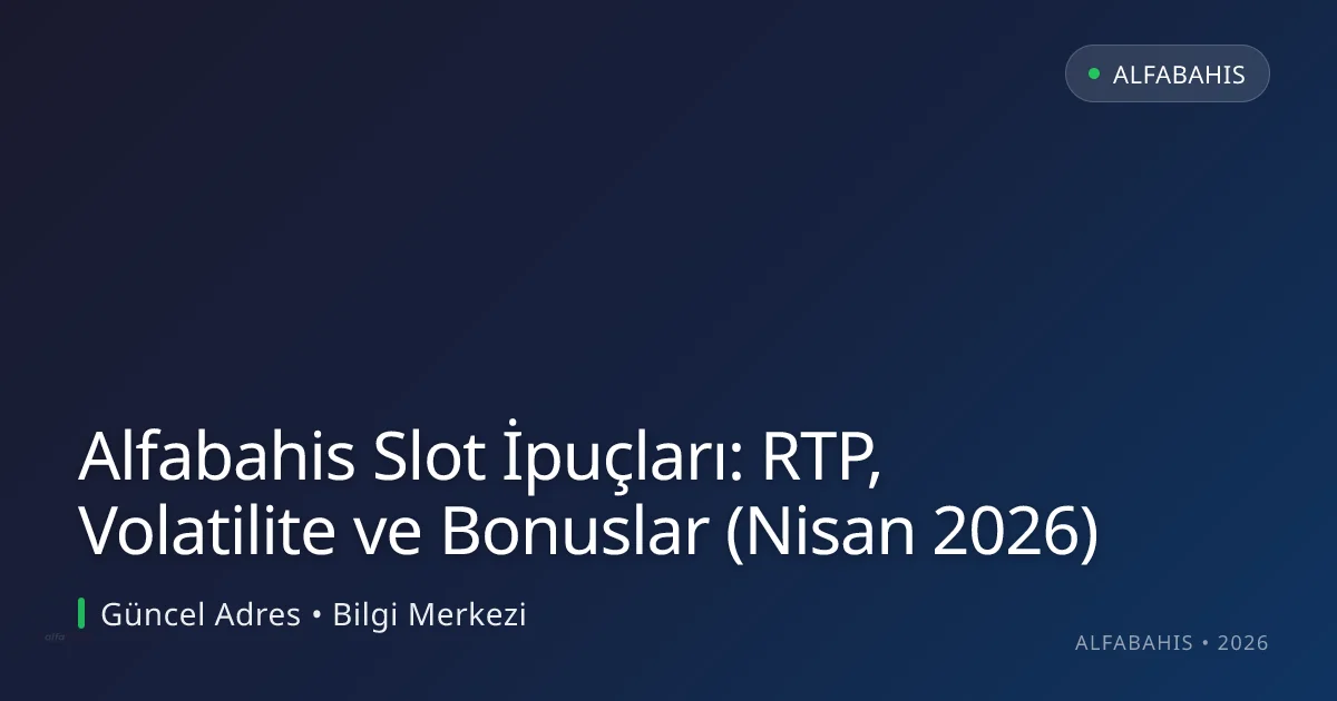 Alfabahis Slot İpuçları: RTP, Volatilite ve Bonuslar (Nisan 2026) Alfabahis Slot İpuçları: RTP, Volatilite ve Bonuslar (Nisan 2026) — rehber görseli