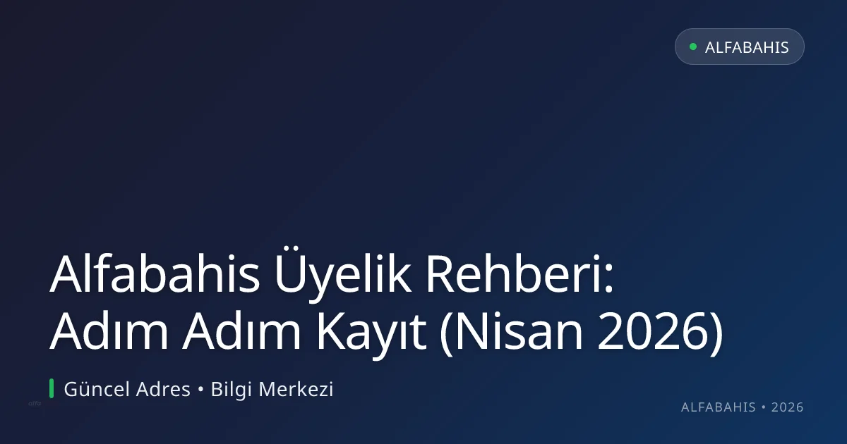 Alfabahis Üyelik Rehberi: Adım Adım Kayıt (Nisan 2026) - alfabahis rehber görseli