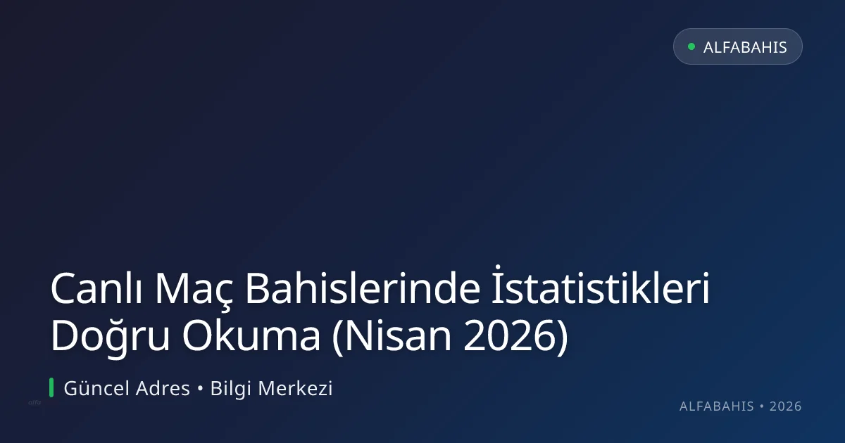 Canlı Maç Bahislerinde İstatistikleri Doğru Okuma (Nisan 2026) - alfabahis rehber görseli