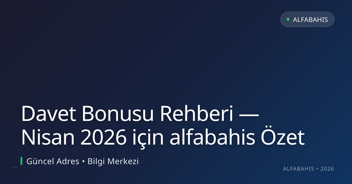 Davet Bonusu Rehberi — Nisan 2026 için alfabahis Özet Davet Bonusu Rehberi — Nisan 2026 için alfabahis Özet — rehber görseli
