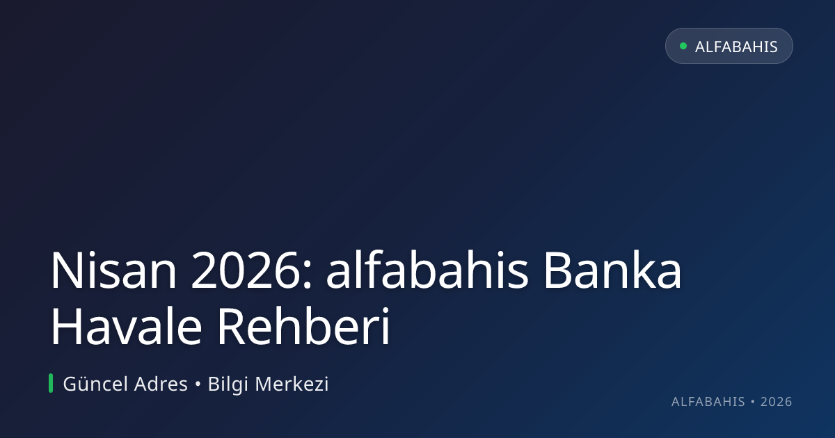 Nisan 2026: alfabahis Banka Havale Rehberi - alfabahis rehber görseli