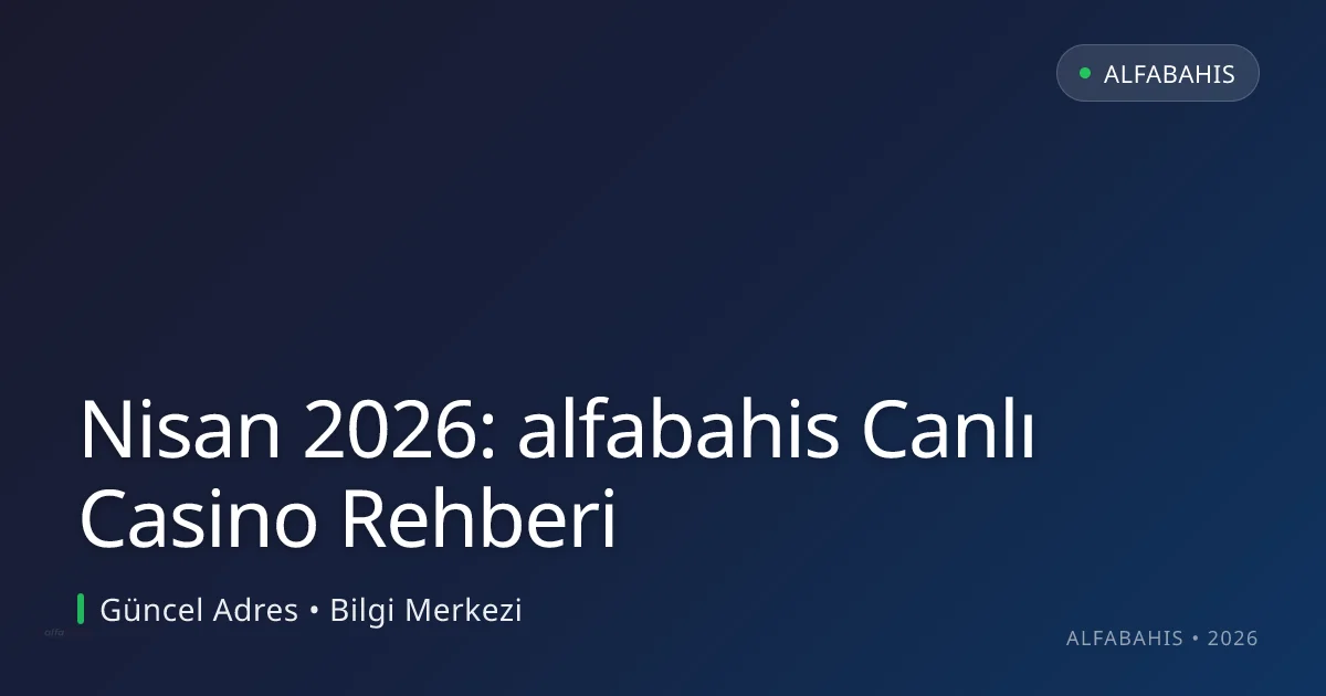 Nisan 2026: alfabahis Canlı Casino Rehberi Nisan 2026: alfabahis Canlı Casino Rehberi hakkında bilgilendirici görsel