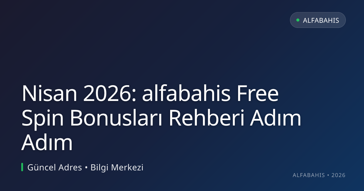 Nisan 2026: alfabahis Free Spin Bonusları Rehberi Adım Adım Nisan 2026: alfabahis Free Spin Bonusları Rehberi Adım Adım