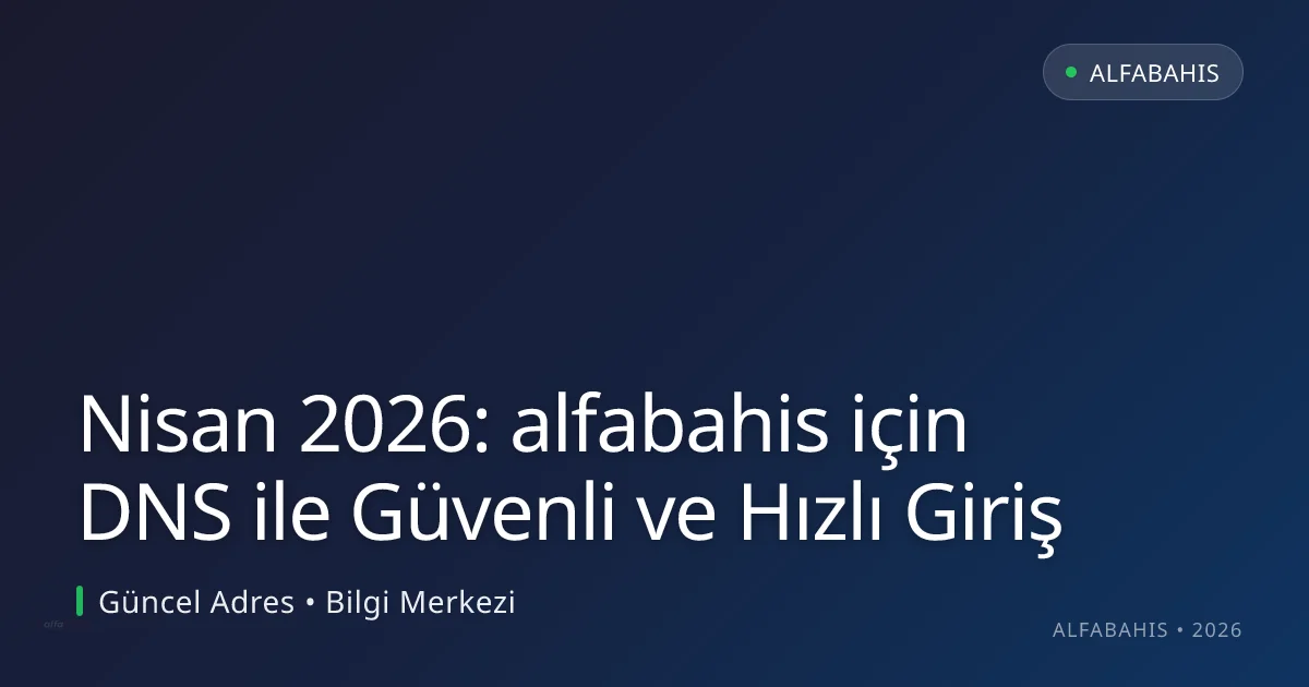 Nisan 2026: alfabahis için DNS ile Güvenli ve Hızlı Giriş Nisan 2026: alfabahis için DNS ile Güvenli ve Hızlı Giriş ile ilgili açıklayıcı görsel