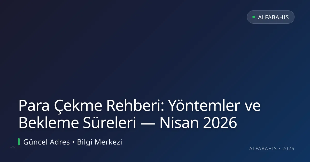 Para Çekme Rehberi: Yöntemler ve Bekleme Süreleri - alfabahis rehber görseli