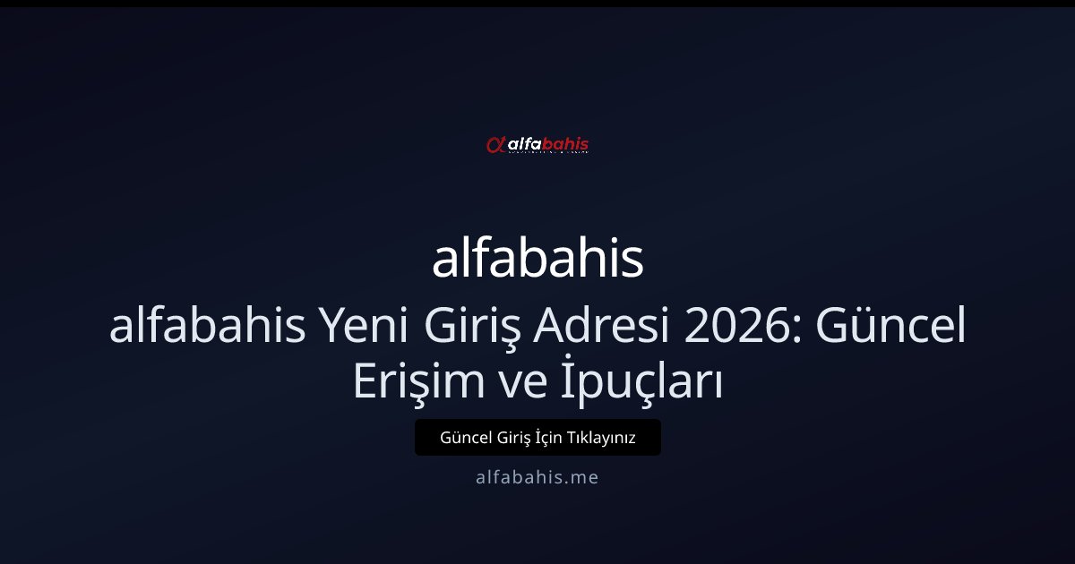 alfabahis alfabahis Yeni Giriş Adresi 2026: Güncel Erişim ve İpuçları